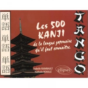 Tango , Les 500 Kanji De La Langue Japonaise A Connaitre - Nathalie Rouillet , Isabelle Raimbault