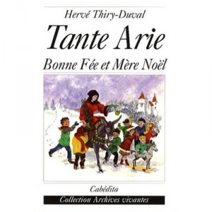 Tante Arie , Bonne Fee Et Mere Noel - Herve Thiry-duval