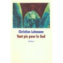 Tant Pis Pour Le Sud - Christian Lehmann