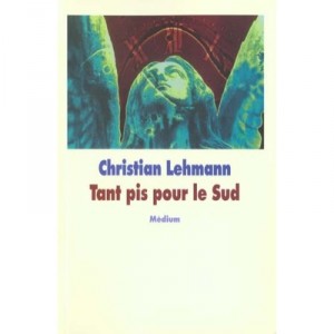 Tant Pis Pour Le Sud - Christian Lehmann
