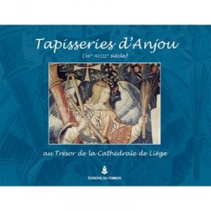 Tapisseries D'anjou (xve-xviiie Siecle) Au Tresor De La Cathedrale De Liege - Guy Massin Le Goff , Etienne Vaquet , Francoise P