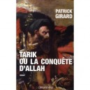 Tarik Ou La Conquete D'allah - Patrick Girard