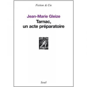 Tarnac, Un Acte Preparatoire - Jean-marie Gleize