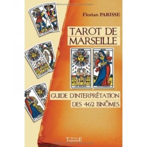 Tarot De Marseille , Guide D'interpretation Des 462 Binomes - Florian Parisse