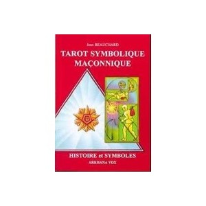 Tarot Symbolique Maconnique , Histoire Et Symboles - Jean Beauchard