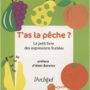 T'as La Peche ! Le Petit Livre Des Expressions Fruitees - Serge Meleuc