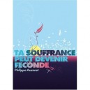 Ta Souffrance Peut Devenir Feconde - Philippe Auzenet