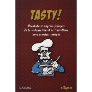 Tasty , Vocabulaire Anglais-francais De La Restauration Et De L'hotellerie Avec Exercices Corriges - Sylvie Cesana