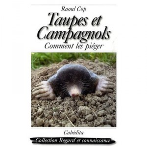 Taupes Et Campagnols , Comment Les Pieger - Raoul Cop