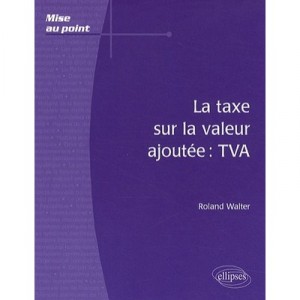 La Taxe Sur La Valeur Ajoutee : Tva - Roland Walter