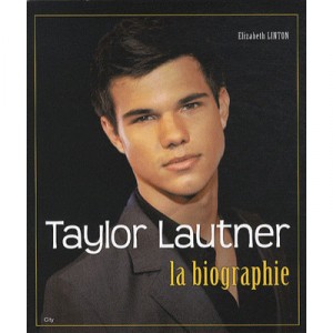 Taylor Lautner , La Biographie - Elizabeth Linton