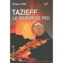 Tazieff, Le Joueur De Feu - Roger Cans