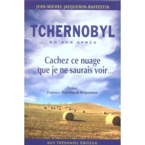 Tchernobyl, 20 Ans Apres , Cachez Ce Nuage Que Je Ne Saurais Voir - Jean-michel Jacquemin-raffestin