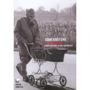 Tchernobyl Confessions D'un Reporter - Igor Kostine
