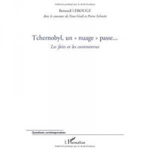 Tchernobyl, Un Nuage Passe... , Les Faits Et Les Controverses - Bernard Lerouge