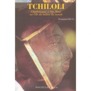 Tchiloli, Charlemagne A Sao Tome Sur L'ile Du Milieu Du Monde - Francoise Grund