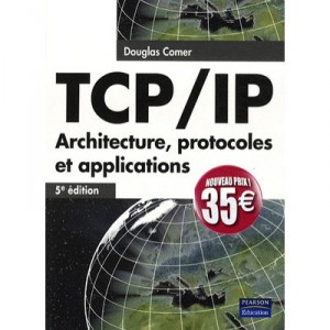 Tcp / Ip , Architecture, Protocoles Et Applications (5e Edition) - Douglas Comer