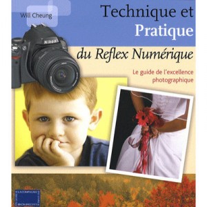 Technique Et Pratique Du Reflex Numerique , Le Guide De L'excellence Photographique - William Cheung