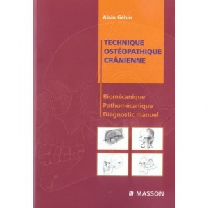 Technique Osteopathique Cranienne , Biomecanique, Pathomecanique Et Diagnostic Manuel - Alain Gehin