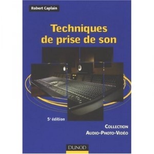 Techniques De Prise De Son (5e Edition) - Robert Caplain