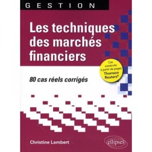 Les Techniques Des Marches Financiers , 80 Cas Reels Corriges - Christine Lambert