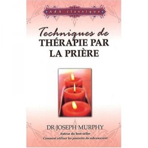 Techniques De Therapie Par La Priere - Joseph Murphy