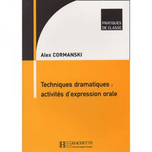 Techniques Dramatiques : Activites D'expression Orale - Alex Cormanski