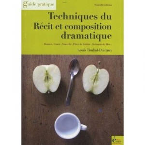 Techniques Du Recit Et Composition Dramatique , Guide Pratique - Louis Timbal-duclaux