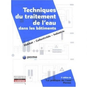 Techniques Du Traitement De L'eau Dans Les Batiments , Habitat, Collectivites, Industrie (3e Edition) - Permo