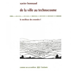 De La Ville Au Technocosme , Le Meilleur Des Mondes ? - Xavier Bonnaud