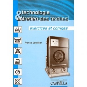 Technologie, Entretien Des Textile Et Leurs Impacts Sur L'environnement , Cap Metiers Du Pressing , Exercices - F Letellier