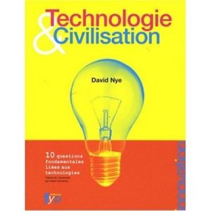 Technologie  Civilisation , 10 Questions Fondamentales Liees Aux Technologies - David Nye