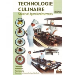 Technologie Culinaire , Savoirs Et Approfondissements , 2nde, 1ere, Terminale , Bac Technologique Hotellerie , Livre De L'eleve
