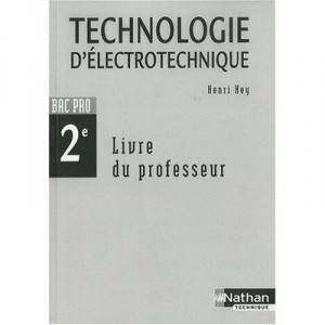 Technologie D'electrotechnique , 2nde Bac Pro , Livre Du Professeur (edition 2009) - Henri Ney