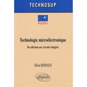 Technologie Microelectronique Du Silicium Aux Circuits Integres - Olivier Bonnaud