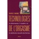 Technologies De L'orgasme , Le Vibromasseur, L'hysterie Et La Satisfaction Sexuelle Des Femmes - Rachel P. Maines
