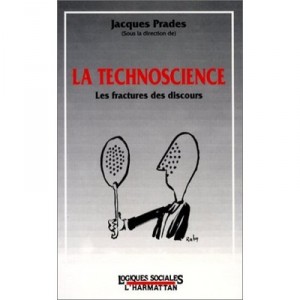 Technoscience , Les Fractures Des Discours - Jacques Prades
