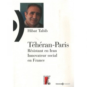 Teheran-paris , Opposant Politique En Iran, Innovateur Social En France - Hibat Tabib , Nathalie Dolle