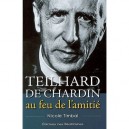 Teilhard De Chardin Au Feu De L'amitie - Nicole Timbal