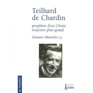 Teilhard De Chardin , Prophete D'un Christ Toujours Plus Grand - Gustave Martelet