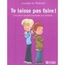 Te Laisse Pas Faire , Les Abus Sexuels Expliques Aux Enfants - Jocelyne Robert