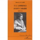 T-e Lawrence Avant L'arabie , 1888-1914 - Maurice Lares