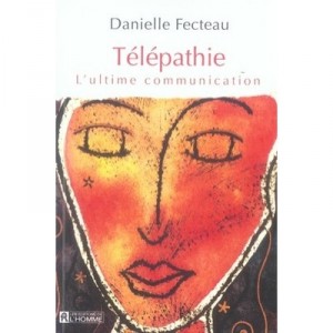 Telepathie , L'ultime Communication - Danielle Fecteau