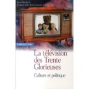 La Television Des Trente Glorieuses , Culture Et Politique - Evelyne Cohen , Marie-francoise Levy