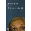 Telle Mere, Telle Fille - Caroline Brun