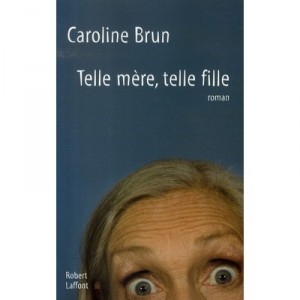 Telle Mere, Telle Fille - Caroline Brun