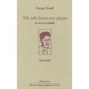Tels, Tels Etaient Nos Plaisirs Et Autres Essais - George Orwell