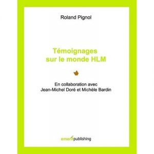Temoignages Sur Le Monde Hlm , En Collaboration Avec Jean-michel Dore Et Michele Bardin - Roland Pignol