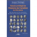 Temoin Privilegie De L'histoire De L'aviation Du Xx Siecle , Mes Rencontrres Avec Des Constructeurs, Des Techniciens, Des Pilot