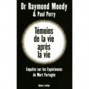 Temoins De La Vie Apres La Vie , Enquete Sur Les Experiences De Mort Partagee - Raymond Moody , Paul Perry